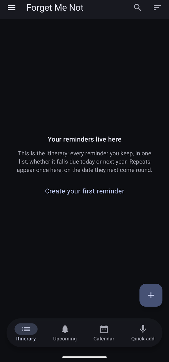 The empty itinerary on a new install, headed “Your reminders live here”, explaining that it holds every reminder you keep in one list and that repeats appear once, on the date they next come round, with an underlined “Create your first reminder” link.