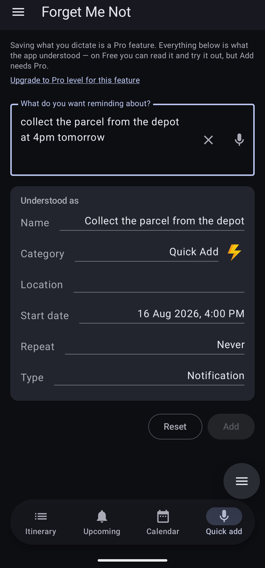 Quick add on Free. A notice at the top says saving what you dictate is a Pro feature, the sentence “collect the parcel from the depot at 4pm tomorrow” is in the box, and the Understood as panel below has filled in the name, category and start date. The Add button is greyed out; Reset is not.